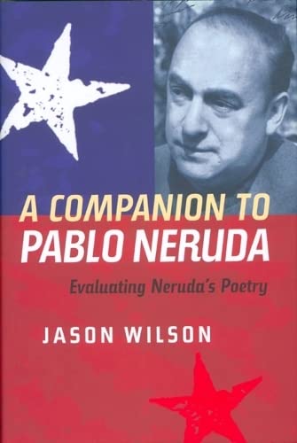 A Companion to Pablo Neruda Evaluating Neruda's Poetry [Hardcover]