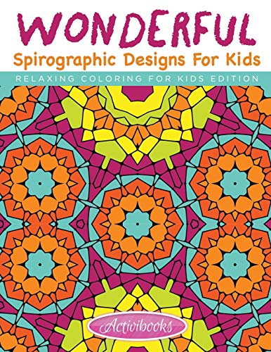 Wonderful Spirographic Designs for Kids - Relaxing Coloring for Kids Edition [Paperback]