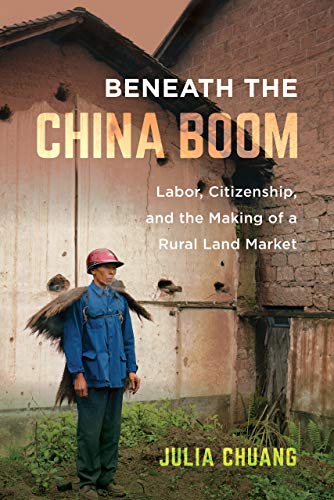 Beneath the China Boom Labor, Citizenship, and the Making of a Rural Land Marke [Paperback]