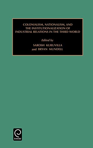 Colonialism, Nationalism and the Institutionalization of Industrial Relations in [Hardcover]