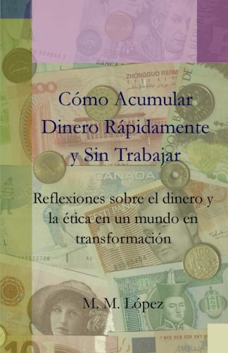 Cmo Acumular Dinero Rpidamente Y Sin Trabajar Reflexiones Sobre El Dinero Y L [Paperback]