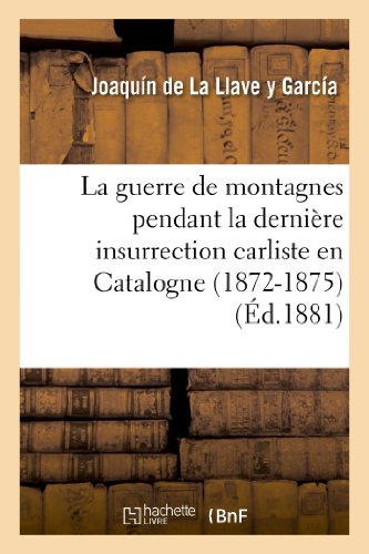 Guerre de Montagnes Pendant la Derniere Insurrection Carliste en Catalogne (1872 [Paperback]