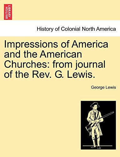 Impressions of America and the American Churches  From journal of the Rev. G. L [Paperback]