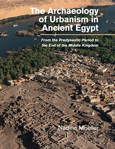 The Archaeology of Urbanism in Ancient Egypt From the Predynastic Period to the [Paperback]