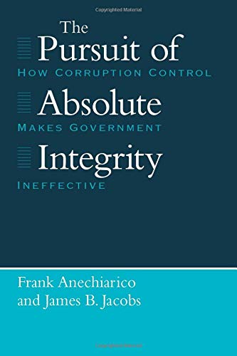 The Pursuit of Absolute Integrity How Corruption Control Makes Government Ineff [Paperback]