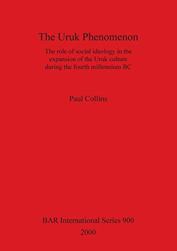 The Uruk Phenomenon The role of social ideology in the expansion of the Uruk cu [Paperback]