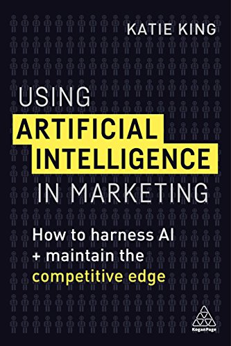 Using Artificial Intelligence in Marketing How to Harness AI and Maintain the C [Hardcover]