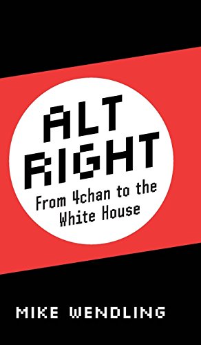 Alt-Right From 4Chan to the White House [Hardcover]