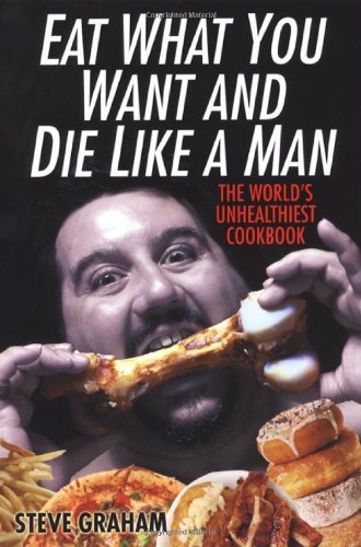 Eat What You Want And Die Like A Man [Paperback]