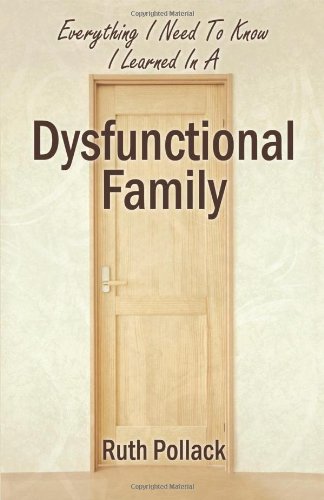 Everything I Need To Know I Learned In A Dysfunctional Family [Paperback]