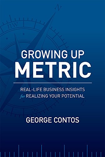 Growing Up Metric Real-Life Business Insights for Realizing Your Potential [Paperback]
