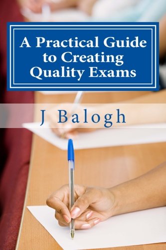 A Practical Guide To Creating Quality Exams [Paperback]