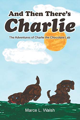 And Then There's Charlie The Adventures Of Charlie The Chocolate Lab [Paperback]