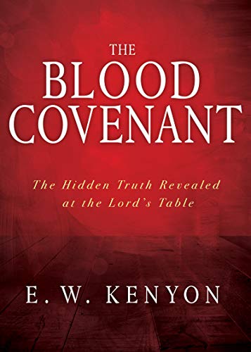 Blood Covenant  The Hidden Truth Revealed at the Lord's Table [Paperback]