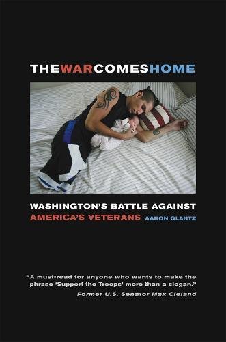 The War Comes Home Washington's Battle against America's Veterans [Paperback]