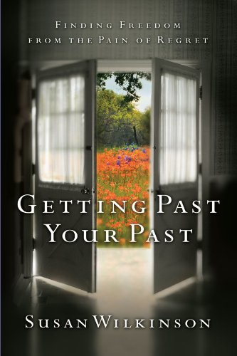 Getting Past Your Past Finding Freedom from the Pain of Regret [Paperback]