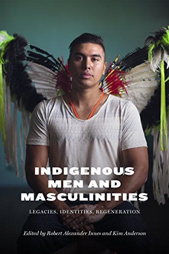 Indigenous Men and Masculinities Legacies, Identities, Regeneration [Paperback]