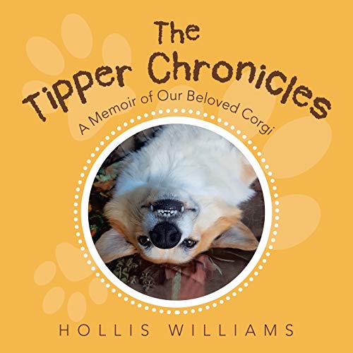 Tipper Chronicles  A Memoir of Our Beloved Corgi [Paperback]
