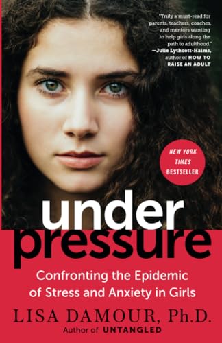 Under Pressure Confronting the Epidemic of Stress and Anxiety in Girls [Paperback]