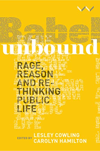 Babel Unbound Rage, reason and rethinking public life [Hardcover]