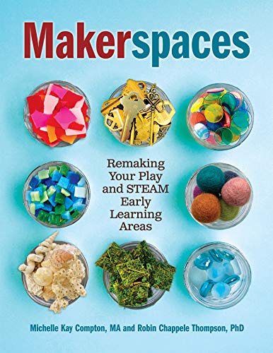 Makerspaces Remaking Your Play and STEAM Early Learning Areas [Paperback]