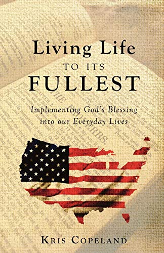 Living Life To Its Fullest Implementing God's Blessing Into Our Everyday Lives [Paperback]