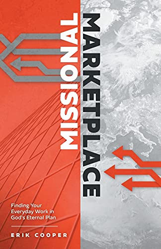 Missional Marketplace  Finding Your Everyday Work in God's Eternal Plan [Paperback]