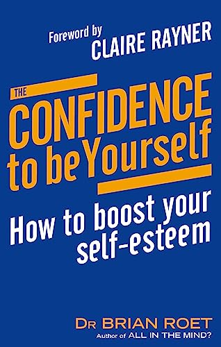 The Confidence To Be Yourself How to Boost Your Self-Esteem [Paperback]