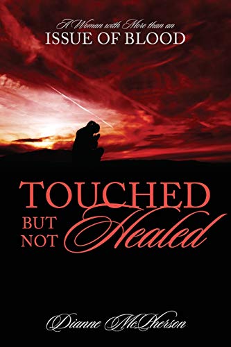 Touched but Not Healed  A Woman with More Than an Issue of Blood [Paperback]