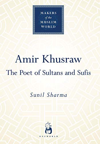 Amir Khusraw The Poet of Sultans and Sufis [Hardcover]