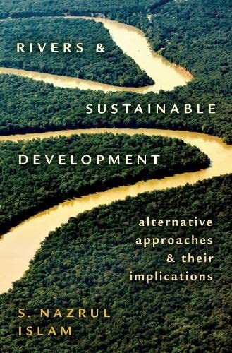 Rivers and Sustainable Development Alternative Approaches and Their Implication [Hardcover]