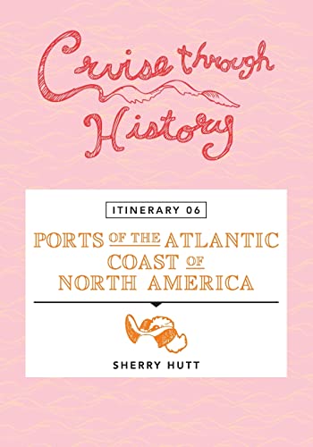 Cruise Through History - Itinerary 06 - Ports Of The Atlantic Coast Of North Ame