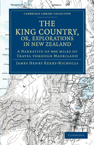 The King Country, or, Explorations in New Zealand A Narrative of 600 miles of T [Paperback]