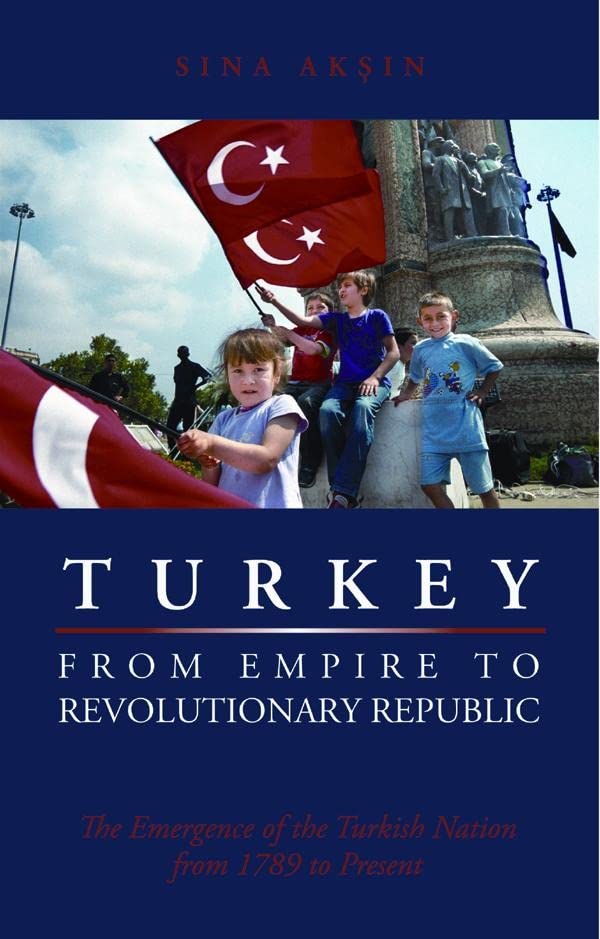 Turkey, from Empire to Revolutionary Republic The Emergence of the Turkish Nati [Paperback]