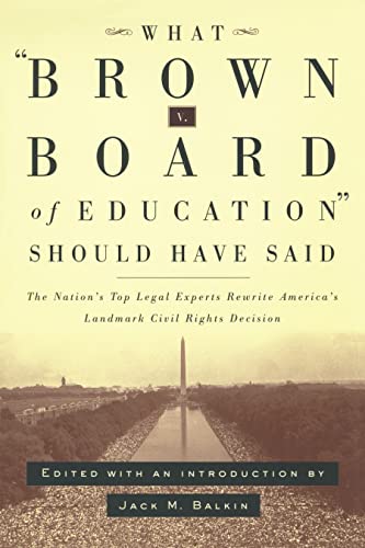 What Brown v. Board of Education Should Have Said The Nation's Top Legal Expert [Hardcover]