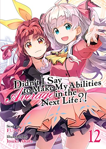 Didn't I Say to Make My Abilities Average in the Next Life (Light Novel) Vol.  [Paperback]
