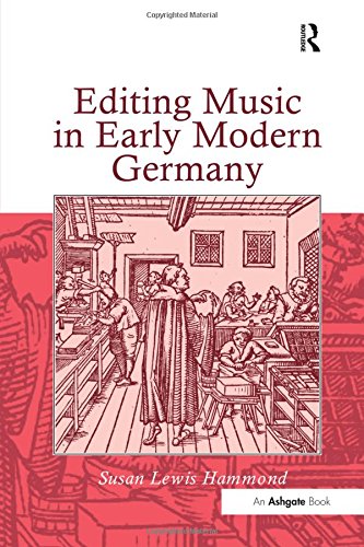 Editing Music in Early Modern Germany [Hardcover]