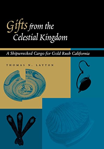 Gifts from the Celestial Kingdom A Shipwrecked Cargo for Gold Rush California [Hardcover]