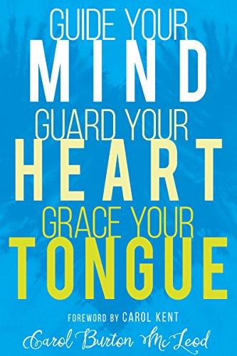 Guide Your Mind, Guard Your Heart, Grace Your Tongue [Paperback]