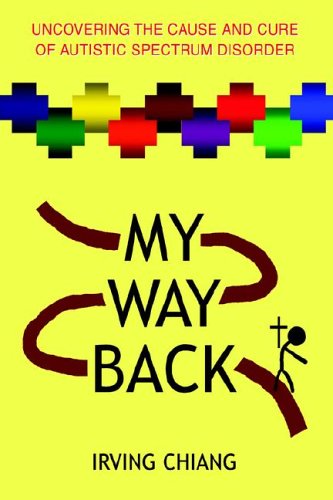 My Way Back  Uncovering the Cause and Cure of Autistic Spectrum Disorder [Paperback]