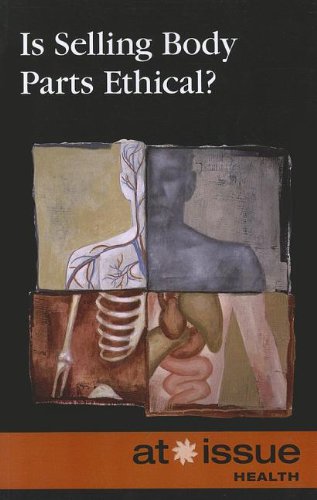 Is Selling Body Parts Ethical (at Issue) [Paperback]