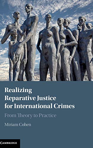 Realizing Reparative Justice for International Crimes From Theory to Practice [Hardcover]