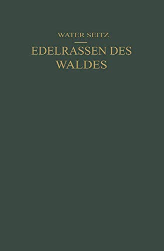 Edelrassen des Waldes Ein Wegweiser zur Zuchtwahl fr Forstmnner und Jger Ein [Paperback]