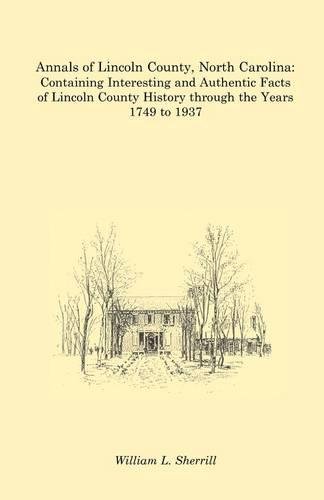 Annals Of Lincoln County, North Carolina Containing Interesting And Authentic F [Paperback]