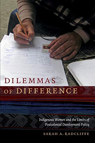 Dilemmas Of Difference Indigenous Women And The Limits Of Postcolonial Developm [Paperback]