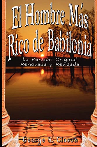 El Hombre Mas Rico De Babilonia La Version Original Renovada Y Revisada (spanis [Paperback]