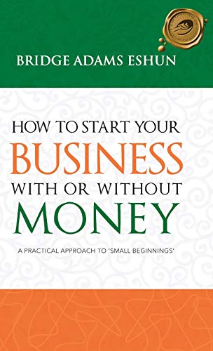 How To Start Your Business With Or Without Money A Practical Approach To 'small [Hardcover]