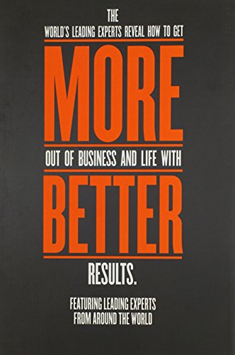 The World's Leading Experts Reveal How To Get More Out Of Business And Life With [Hardcover]