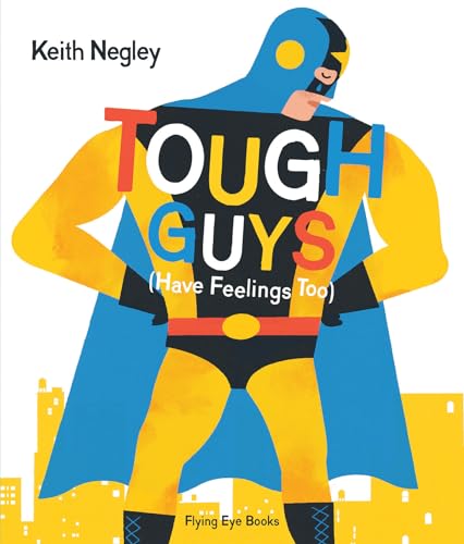 Tough Guys Have Feelings Too (Jacketed) [Hardcover]