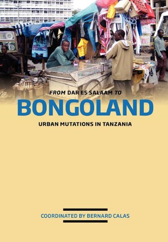 From Dar Es Salaam To Bongoland. Urban Mutations In Tanzania [Paperback]